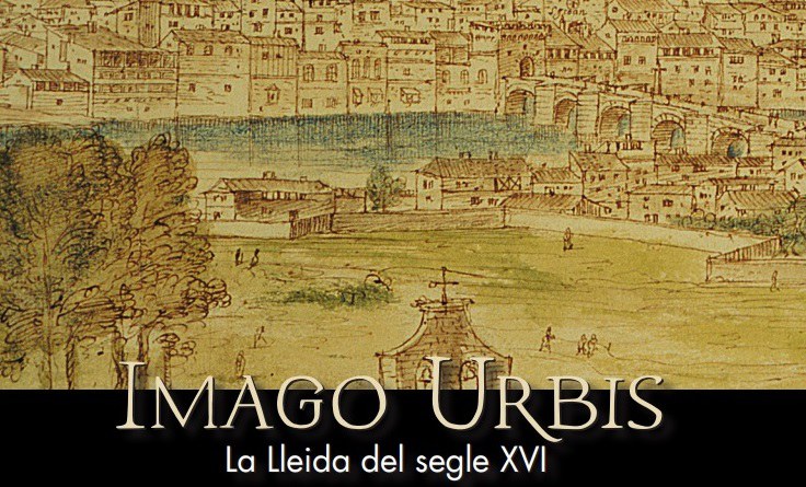 VISITA GUIADA A L'EXPOSICIÓ · IMAGO URBIS. LA LLEIDA DEL SEGLE XVI
